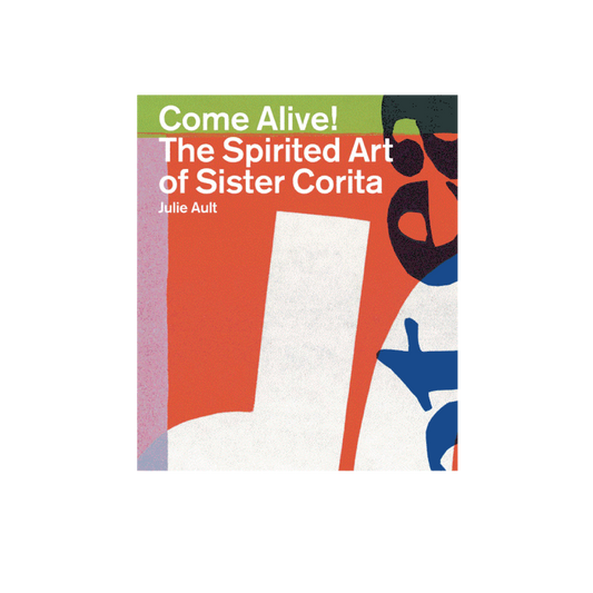 Come Alive!: The Spirited Art of Sister Corita